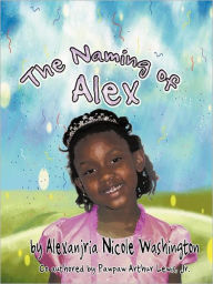 Title: The Naming Of Alex, Author: Alexanjria Nicole Washington