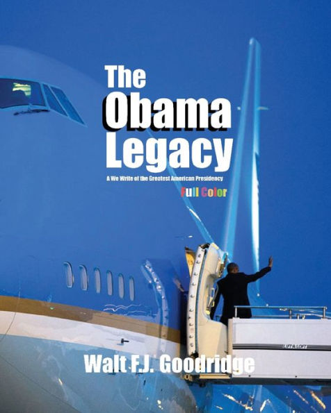 the Obama Legacy: A We-Write of Greatest American Presidency