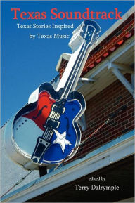 Title: Texas Soundtrack, Stories Inspired By Texas Music, Author: Terry Dalrymple