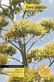 Title: The Wonder Is, New and Selected Poems 1974-2012, Author: Jan Seale