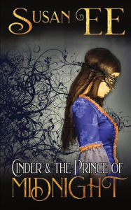 Title: Cinder & the Prince of Midnight, Author: Susan Ee