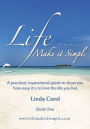 Life Make it Simple: A practical, inspirational guide to show you how easy it is to love the life you live.