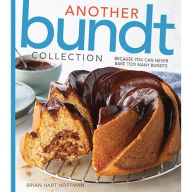 Title: Another Bundt Collection: Because you can never bake too many Bundts!, Author: Brian Hart Hoffman