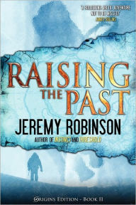 Title: Raising the Past (Origins Edition), Author: Jeremy Robinson MSW