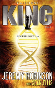 Title: Callsign: King: King: King - Book I (a Jack Sigler - Chess Team Novella), Author: Jeremy Robinson MSW