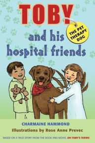 Title: Toby, the Pet Therapy Dog, and His Hospital Friends, Author: Charmaine Hammond