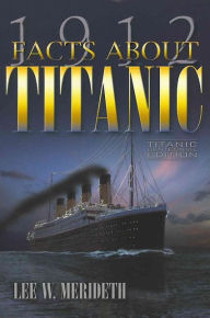 Title: 1912 Facts About the Titanic, Author: Historical Indexes