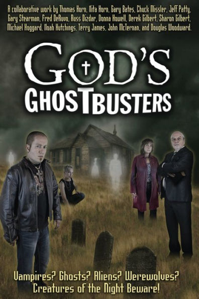 God's Ghostbusters: Vampires? Ghosts? Aliens? Werewolves? Creatures of the Night Beware!