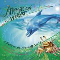 Title: Affirmation Weaver: A Children's Bedtime Story Introducing Techniques to Increase Confidence, and Self-Esteem, Author: Lori Lite