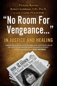 Title: No Room for Vengeance: In Justice and Healing, Author: Victoria Ruvolo