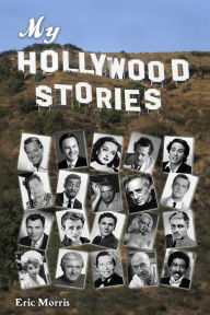 Title: My Hollywood Stories, Author: Eric Morris