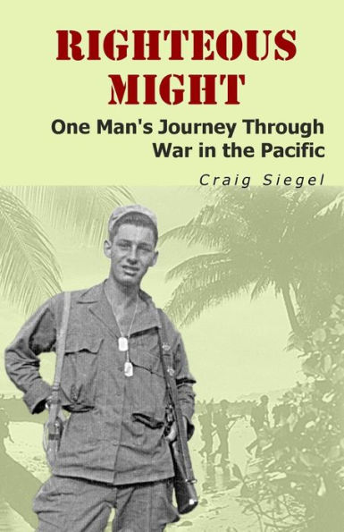 Righteous Might: One Man's Journey Through War the Pacific