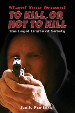 Stand Your Ground: TO KILL, OR NOT KILL The Legal Limits of Safety