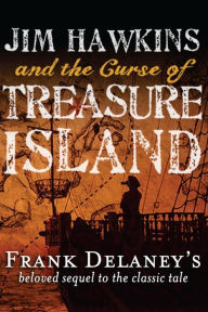 Title: Jim Hawkins and the Curse of Treasure Island, Author: Frank Delaney