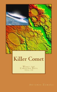 Title: Killer Comet - What the Carolina Bays tell us, Author: Antonio Zamora
