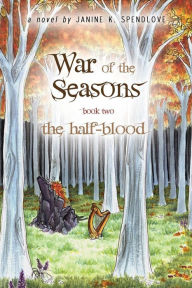 Title: War of the Seasons, Book Two: The Half-blood, Author: Janine K Spendlove