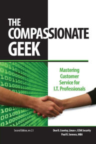 Title: The Compassionate Geek: Mastering Customer Service for IT Professionals, Author: Paul R Senness
