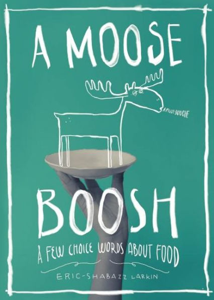 A Moose Boosh: A Few Choice Words About Food: A Few Choice Words About Food