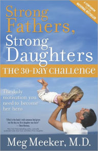 Title: Strong Fathers, Strong Daughters: The 30-Day Challenge, Author: Meg Meeker M.D.
