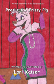 Title: Preslie the Prissy Pig, Author: Lori Kaiser