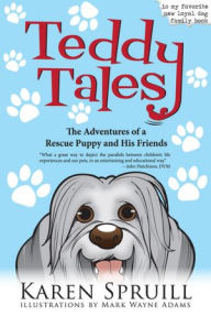 Title: Teddy Tales: The Adventures of a Rescue Puppy and His Friends, Author: Karen Spruill