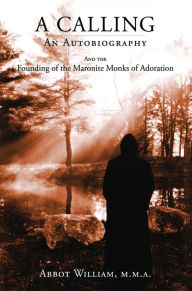 A Calling: An Autobiography and the Founding of the Maronite Monks of Adoration