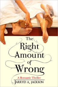 Title: The Right Amount of Wrong: A Romantic Thriller, Author: Jarryd A. Jackson