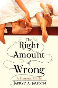 Title: The Right Amount Of Wrong, Author: Jarryd A Jackson