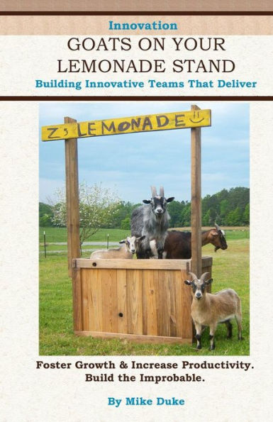 Goats on Your Lemonade Stand: Building Innovative Teams That Deliver
