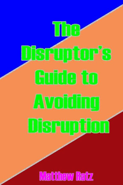 The Disruptor's Guide to Avoiding Disruption