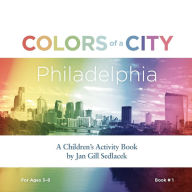 Title: Colors of a City: Philadelphia, Author: Jan Gill Sedlacek