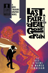 Title: Last Fair Deal Gone Down: A Nick Travers Graphic Novel, Author: Ace Atkins