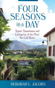 Title: Four Seasons in a Day: Travel, Transitions and Letting Go of the Place We Call Home, Author: Frantz Cialec