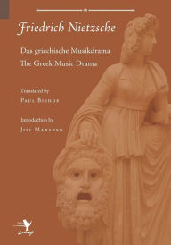 Title: Greek Music Drama, Author: Friedrich Wilhelm Nietzsche