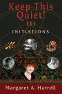 Keep This Quiet! III: Initiations