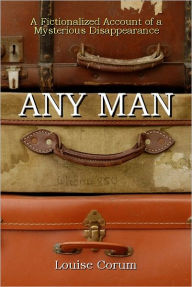 Title: Any Man: A Fictionalized Account of a Mysterious Disappearance, Author: Louise Corum