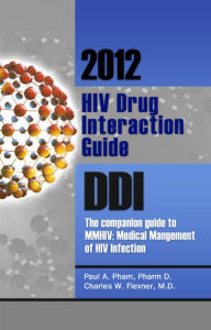 Title: 2012 HIV Drug Interaction Guide, DDI: The Companion Guide to MMHIV: Medical Management of HIV Infection, Author: Paul A. Pham