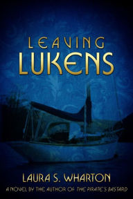 Title: Leaving Lukens, Author: Laura Spanton Wharton