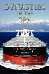 Title: Dynasties of the Sea I: The Shipowners and Financiers Who Expanded the Era of Free Trade, Author: Lori Ann Larocco