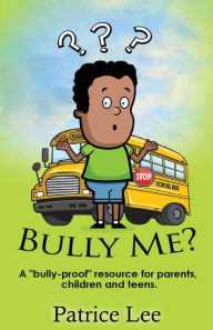 Title: Bully Me? ...No More! ! !, Author: Patrice Lee