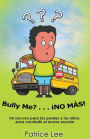 Bully ME? . . .NO MAS! ! ! (Spanish Translation): Un recurso para los padres, los ninos, y los adolescentes para combatir el acoso escolar.