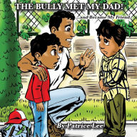 Title: The Bully Met My Dad!: ...and Became My Friend, Author: Patrice Lee