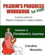 Pilgrim's Progress Workbook for Kids: Christiana's Journey: A study guide for Pilgrim's Progress in Today's English