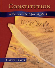 Title: Constitution Translated for Kids, Author: Cathy Travis