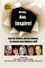 Title: Ready, Aim, Inspire!: Live By Choice, Not By Chance, To Reach Your Highest Self, Author: Viki Winterton