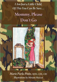 Title: Mommy, Please Don't Go: I Am Just A Little Child, of This You Can Be Sure..., Author: Marie Parks Pinto