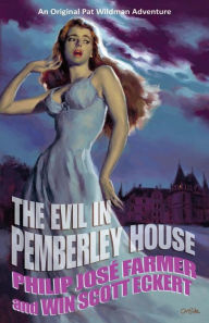Title: The Evil in Pemberley House: The Memoirs of Pat Wildman, Volume 1, Author: Philip José Farmer