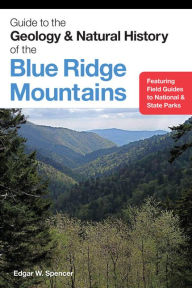 Title: Guide to the Geology and Natural History of the Blue Ridge Mountains, Author: Edgar W. Spencer