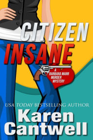 Title: Citizen Insane: A Barbara Marr Murder Mystery, Author: Karen Cantwell