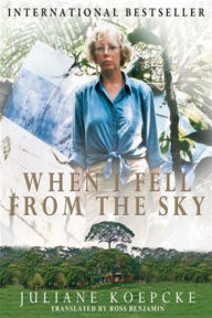 Title: When I Fell from the Sky, Author: Juliane Koepcke